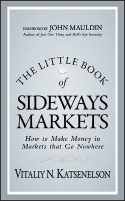 The Little Book of Sideways Markets: How to Make Money in Markets that Go Nowhere - Hardcover | Diverse Reads