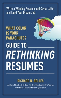 What Color Is Your Parachute? Guide to Rethinking Resumes: Write a Winning Resume and Cover Letter and Land Your Dream Interview - Paperback | Diverse Reads