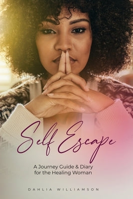 Self- Escape: A Journey Guide & Diary for the Healing Woman - Paperback | Diverse Reads
