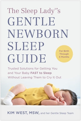 The Sleep Lady(r)'s Gentle Newborn Sleep Guide: Trusted Solutions for Getting You and Your Baby Fast to Sleep Without Leaving Them to Cry It Out - Paperback | Diverse Reads