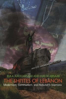 The Shi'ites of Lebanon: Modernism, Communism, and Hizbullah's Islamists - Paperback