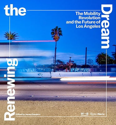 Renewing the Dream: The Mobility Revolution and the Future of Los Angeles - Hardcover | Diverse Reads