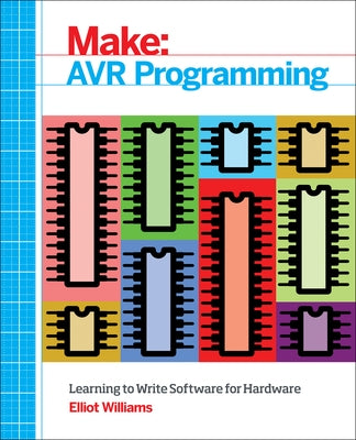 Make: AVR Programming: Learning to Write Software for Hardware / Edition 1 - Paperback | Diverse Reads