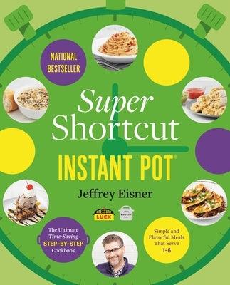 Super Shortcut Instant Pot: The Ultimate Time-Saving Step-By-Step Cookbook - Paperback | Diverse Reads