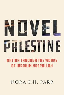 Novel Palestine: Nation Through the Works of Ibrahim Nasrallah Volume 7 - Paperback