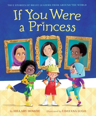 If You Were a Princess: True Stories of Brave Leaders from Around the World - Hardcover | Diverse Reads