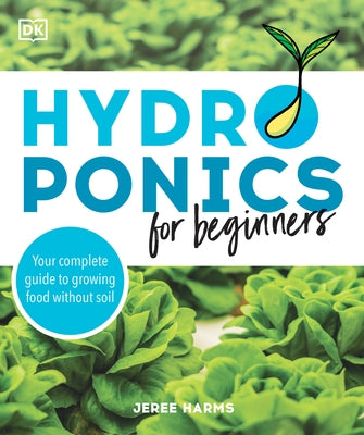 Hydroponics for Beginners: Your Complete Guide to Growing Food Without Soil - Paperback | Diverse Reads