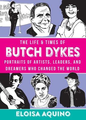 The Life & Times of Butch Dykes: Portraits of Artists, Leaders, and Dreamers Who Changed the World - Hardcover