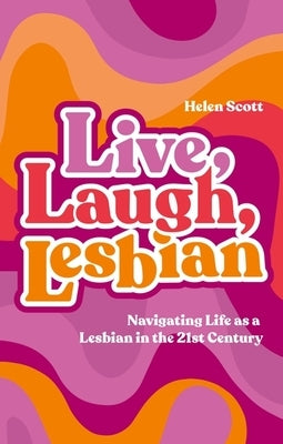 Live, Laugh, Lesbian: Navigating Life as a Lesbian in the 21st Century - Paperback | Diverse Reads
