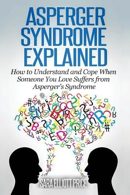 Asperger Syndrome Explained: How to Understand and Communicate When Someone You Love Has Asperger - Paperback | Diverse Reads