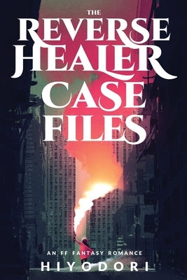 The Reverse Healer Case Files: An FF Fantasy Romance - Paperback | Diverse Reads