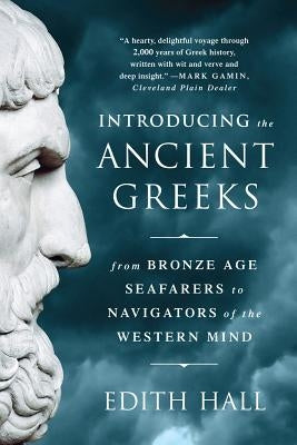 Introducing the Ancient Greeks: From Bronze Age Seafarers to Navigators of the Western Mind - Paperback | Diverse Reads