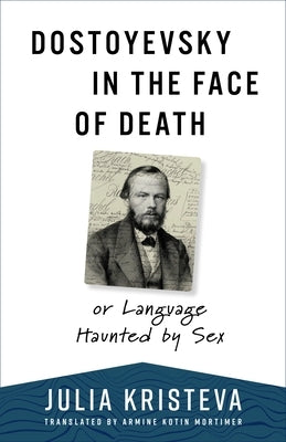 Dostoyevsky in the Face of Death: Or Language Haunted by Sex - Paperback | Diverse Reads