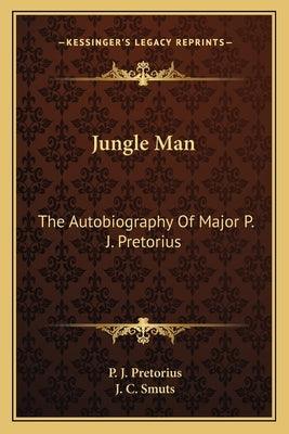 Jungle Man: The Autobiography of Major P. J. Pretorius - Paperback | Diverse Reads