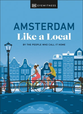 Amsterdam Like a Local: By the People Who Call It Home - Hardcover | Diverse Reads