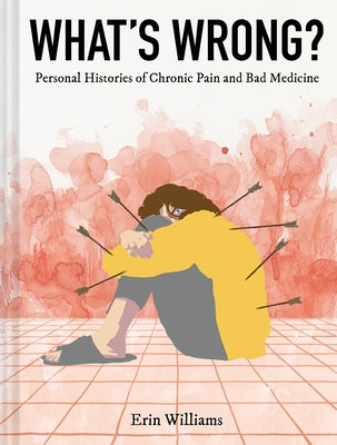 What's Wrong?: Personal Histories of Chronic Pain and Bad Medicine - Hardcover | Diverse Reads