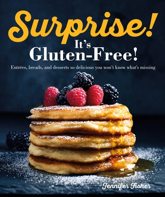 Surprise! It's Gluten Free!: Entrees, Breads, and Desserts so Delicious You Won't Know What's Missing - Paperback | Diverse Reads
