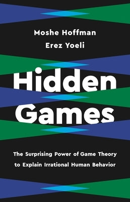 Hidden Games: The Surprising Power of Game Theory to Explain Irrational Human Behavior - Hardcover | Diverse Reads