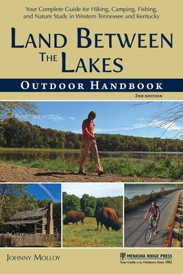 Land Between The Lakes Outdoor Handbook: Your Complete Guide for Hiking, Camping, Fishing, and Nature Study in Western Tennessee and Kentucky - Paperback | Diverse Reads