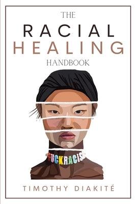 The Racial Healing Handbook: Why we have to talk About Racism, Multicultural Society and Solve the Cynical Mind-set that Plagues America. A Book Ab - Paperback | Diverse Reads
