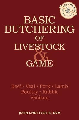 Basic Butchering of Livestock & Game: Beef, Veal, Pork, Lamb, Poultry, Rabbit, Venison - Paperback | Diverse Reads