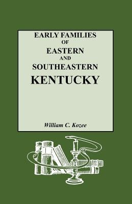 Early Families of Eastern and Southeastern Kentucky and Their Descendants - Paperback | Diverse Reads