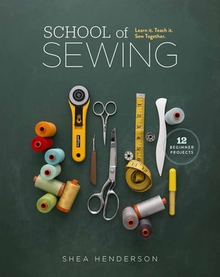 School of Sewing: Learn it. Teach it. Sew Together. - Paperback | Diverse Reads