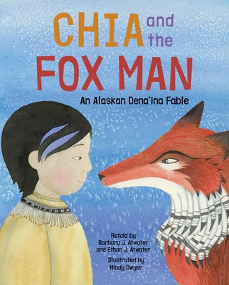 Chia and the Fox Man: An Alaskan Dena'ina Fable - Hardcover | Diverse Reads