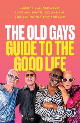 The Old Gays Guide to the Good Life: Lessons Learned about Love and Death, Sex and Sin, and Saving the Best for Last - Hardcover | Diverse Reads