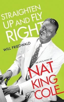 Straighten Up and Fly Right: The Life and Music of Nat King Cole - Hardcover | Diverse Reads
