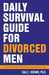 Daily Survival Guide for Divorced Men: Surviving & Thriving Beyond Your Divorce: Days 1-91 - Paperback | Diverse Reads