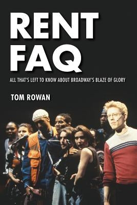 Rent FAQ: All That's Left to Know About Broadway's Blaze of Glory - Paperback | Diverse Reads