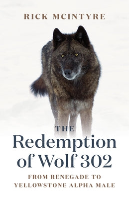 The Redemption of Wolf 302: From Renegade to Yellowstone Alpha Male - Paperback | Diverse Reads