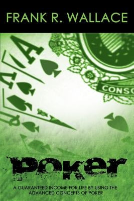 Poker: A Guaranteed Income for Life by Using the Advanced Concepts of Poker - Paperback | Diverse Reads