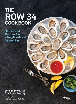 The Row 34 Cookbook: Stories and Recipes from a Neighborhood Oyster Bar - Hardcover | Diverse Reads