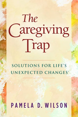 The Caregiving Trap: Solutions for Life's Unexpected Changes - Paperback | Diverse Reads