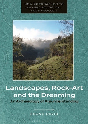 Landscapes, Rock-Art and the Dreaming: An Archaeology of Preunderstanding - Paperback | Diverse Reads