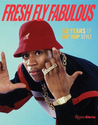 Fresh Fly Fabulous: 50 Years of Hip Hop Style - Hardcover | Diverse Reads