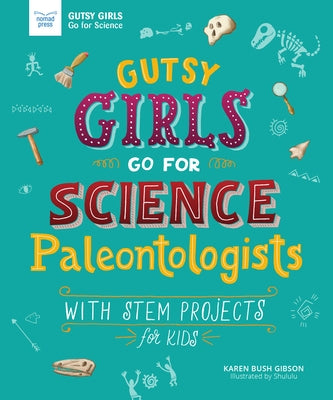 Paleontologists: With STEM Projects for Kids (Gutsy Girls Go for Science Series) - Paperback | Diverse Reads