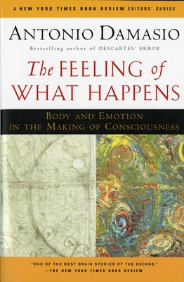 The Feeling Of What Happens: Body and Emotion in the Making of Consciousness - Paperback | Diverse Reads