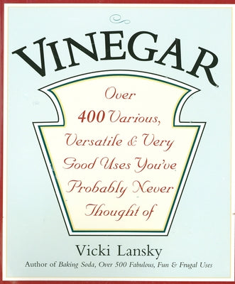 Vinegar: Over 400 Various, Versatile, and Very Good Uses You've Probably Never Thought Of - Paperback | Diverse Reads