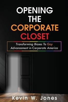 Opening The Corporate Closet: Transforming Biases to Gay Advancement in Corporate America - Paperback | Diverse Reads