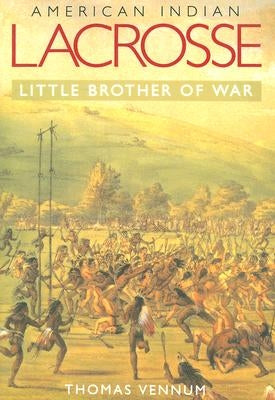 American Indian Lacrosse: Little Brother of War - Paperback | Diverse Reads