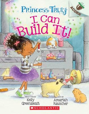 I Can Build It!: An Acorn Book (Princess Truly #3): Volume 3 - Paperback | Diverse Reads