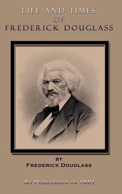 Life and Times of Frederick Douglass: His Early Life as a Slave, His Escape from Bondage, and His Complete History to the Present Time - Hardcover | Diverse Reads