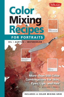Color Mixing Recipes for Portraits: More than 500 Color Combinations for Skin, Eyes, Lips & Hair - Hardcover | Diverse Reads