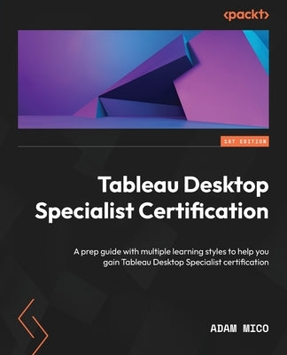 Tableau Desktop Specialist Certification: A prep guide with multiple learning styles to help you gain Tableau Desktop Specialist certification - Paperback | Diverse Reads