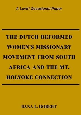 The Dutch Reformed Women's Missionary Movement from South Africa and the Mt. Holyoke Connection - Paperback | Diverse Reads