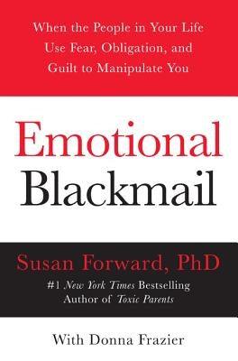 Emotional Blackmail: When the People in Your Life Use Fear, Obligation, and Guilt to Manipulate You - Paperback | Diverse Reads