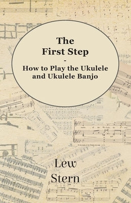 The First Step - How to Play the Ukulele and Ukulele Banjo - Paperback | Diverse Reads